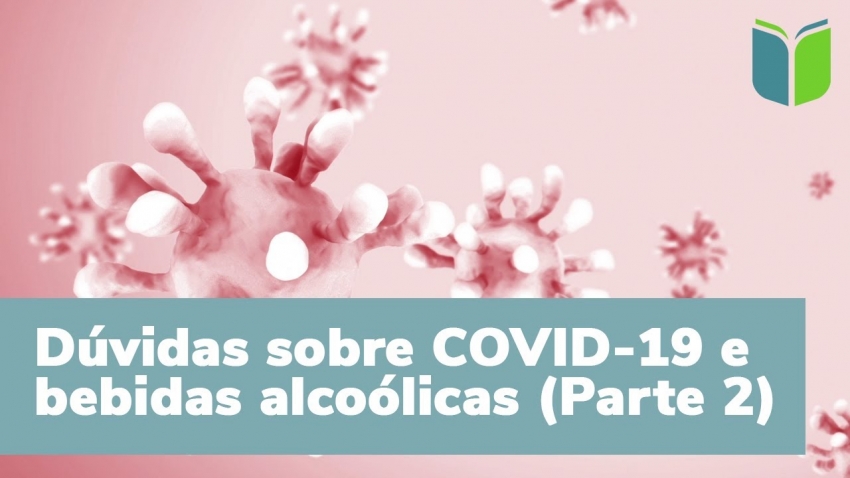 Dúvidas sobre álcool e Covid-19 - Parte 2